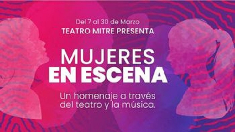 Mujeres en Escena: un homenaje a la mujer a trav&eacute;s del teatro y la m&uacute;sica en el Teatro Mitre